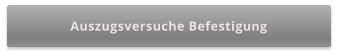 Auszugsversuche Befestigung