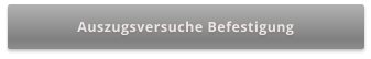 Auszugsversuche Befestigung