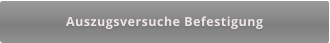 Auszugsversuche Befestigung