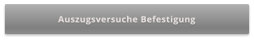 Auszugsversuche Befestigung